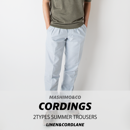 CORDINGS(コーディングス) 2TYPES SUMMER TROUSERS